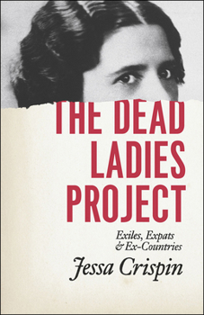 Paperback The Dead Ladies Project: Exiles, Expats, and Ex-Countries Book