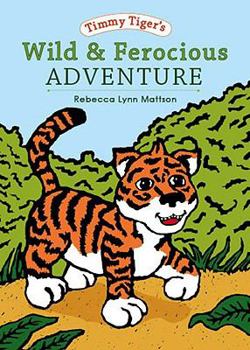Paperback Timmy Tiger's Wild and Ferocious Adventure (Timmy Tiger's, 1) Book