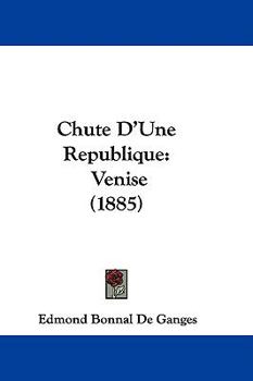 Hardcover Chute D'Une Republique: Venise (1885) Book