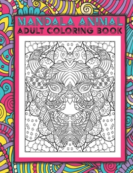 Paperback Mandala Animal Adult Coloring Book: A Stress Relief Coloring Gift Book with Animals - Wild, Exotic, Farm and Pet Book