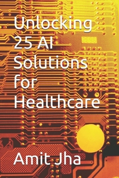 Paperback Unlocking 25 AI Solutions for Healthcare Book