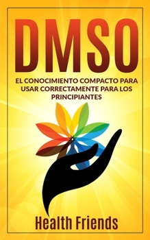 Paperback Dmso: El conocimiento compacto para usar correctamente para los principiantes [Spanish] Book