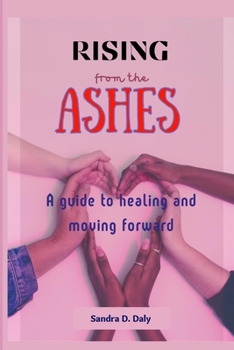 Paperback Rising from the Ashes: A Guide to Healing and Moving Forward Book