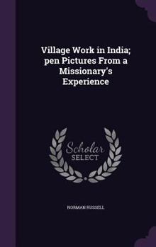 Hardcover Village Work in India; pen Pictures From a Missionary's Experience Book