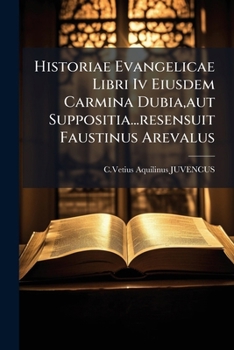 Paperback Historiae Evangelicae Libri Iv Eiusdem Carmina Dubia, aut Suppositia...resensuit Faustinus Arevalus [Italian] Book