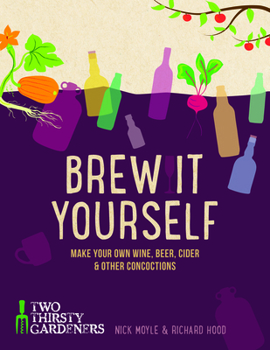 Hardcover Brew It Yourself: Make Your Own Beer, Wine, Cider and Other Concoctions Book