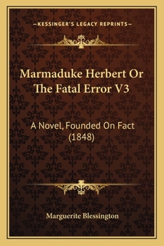 Marmaduke Herbert Or The Fatal Error V3: A Novel, Founded On Fact