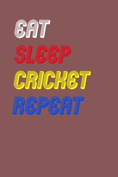 Eat Sleep cricket  Repeat Notebook Fan Sport Gift: Lined Notebook / Journal Gift, 120 Pages, 6x9, Soft Cover, Matte Finish