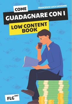 Come Guadagnare con i Low Content Book: Una Guida per l'Editoria a Basso Contenuto (Italian Edition)
