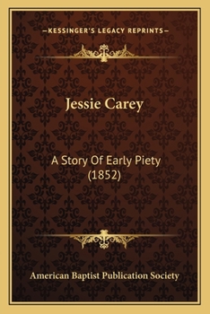 Paperback Jessie Carey: A Story Of Early Piety (1852) Book