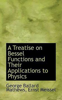 Paperback A Treatise on Bessel Functions and Their Applications to Physics Book