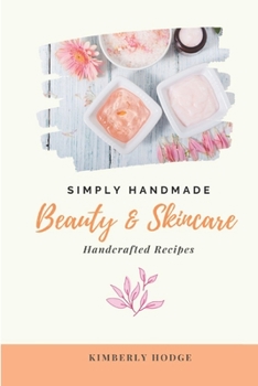 Simply Handmade: Beauty & Skincare Handcrafted Recipes