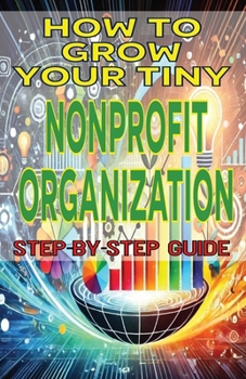 How to Grow Your Tiny Nonprofit Organization