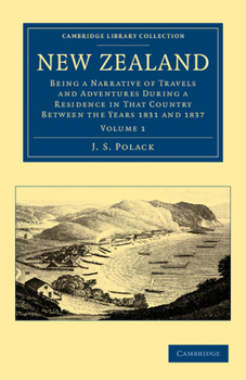 New Zealand: Being a Narrative of Travels and Adventures During a Residence in That Country Between the Years 1831 and 1837