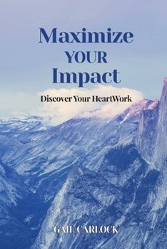 Paperback Maximize YOUR Impact: Discover Your HeartWork Book
