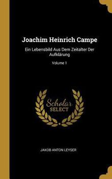 Hardcover Joachim Heinrich Campe: Ein Lebensbild Aus Dem Zeitalter Der Aufklärung; Volume 1 [German] Book