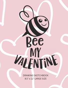 Bee My Valentine: Kids Drawing Sketchbook, Composition Notebook, Journal, Diary For Notes Drawing Sketching Doodling  8.5" x 11" (17.54 x 11.25 inches) -100 Rectangular Frame Large Blank Pages