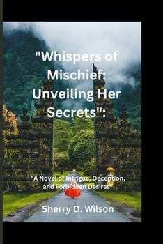 "Whispers of Mischief: Unveiling Her Secrets" "A Novel of Intrigue, Deception, and Forbidden Desires"