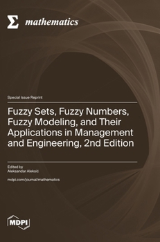 Hardcover Fuzzy Sets, Fuzzy Numbers, Fuzzy Modeling, and Their Applications in Management and Engineering, 2nd Edition Book
