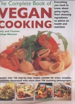 Hardcover The Complete Book of Vegan Cooking: Everything You Need to Know about Going Vegan, from Choosing Ingredients to Advice on Health and Nutrition Book