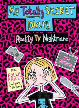 My Totally Secret Diary: Reality TV Nightmare - Book #2 of the Polly Price: My Totally Secret Diary