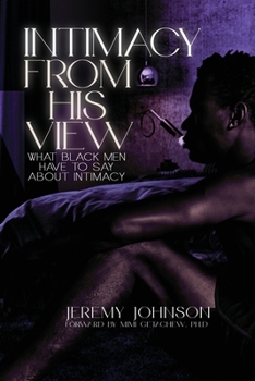 Paperback Intimacy from His View: What Black Men Have to Say About Intimacy Book