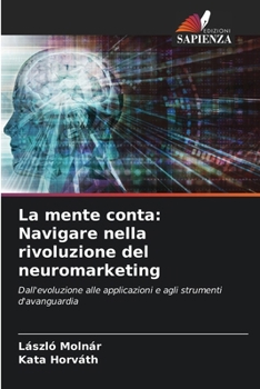 La mente conta: Navigare nella rivoluzione del neuromarketing (Italian Edition)