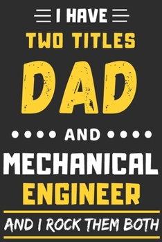 Paperback I Have Two Titles Dad And Mechanical Engineer And I Rock Them Both: lined notebook, funny Mechanical Engineer gift Book