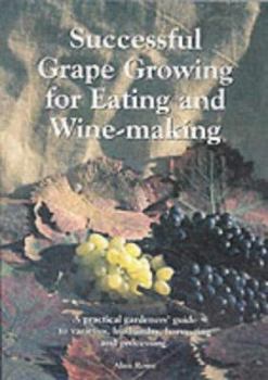 Paperback Successful Grape Growing for Eating and Wine-making: A Practical Gardeners' Guide to Varieties, Husbandry, Harvesting and Processing Book