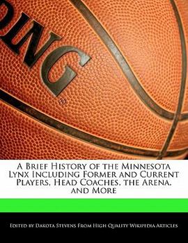 A Brief History of the Minnesota Lynx Including Former and Current Players, Head Coaches, the Arena, and More