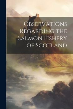 Paperback Observations Regarding the Salmon Fishery of Scotland Book