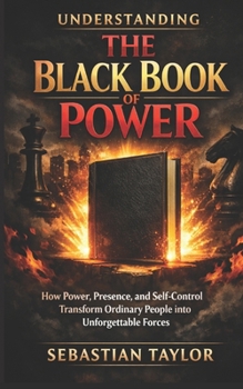 Paperback Understanding the Black Book of Power: How Power, Presence, and Self-Control Transform Ordinary People into Unforgettable Forces Book