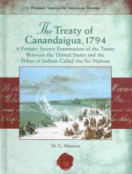 Library Binding The Treaty of Canandaigua, 1794: A Primary Source Examination of the Treaty Between the United States and the Tribes of Indians Called the Six Nations Book