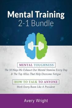 Paperback Mental Training: 2-1 Bundle: Mental Toughness: The 10 Ways We Exhaust Our Mental Stamina Every Day & the Top Allies That Help Overcome Book