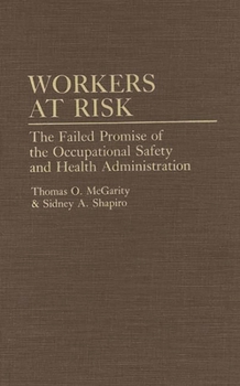 Hardcover Workers at Risk: The Failed Promise of the Occupational Safety and Health Administration Book