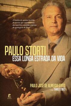 Paperback Paulo Storti - Essa Longa Estrada da Vida: A história do menino humilde do interior que construiu uma das mais bem-sucedidas empresas do agronegócio d [Portuguese] Book