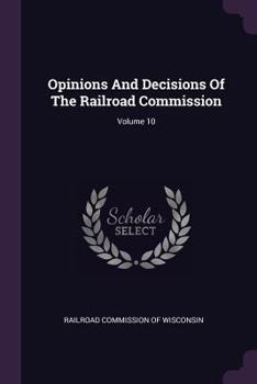 Paperback Opinions And Decisions Of The Railroad Commission; Volume 10 Book