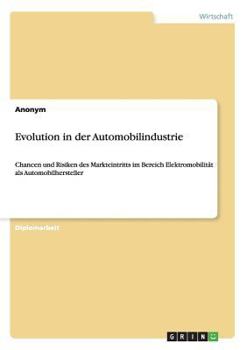 Paperback Evolution in der Automobilindustrie: Chancen und Risiken des Markteintritts im Bereich Elektromobilität als Automobilhersteller [German] Book