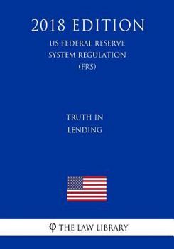 Paperback Truth in Lending (US Federal Reserve System Regulation) (FRS) (2018 Edition) Book