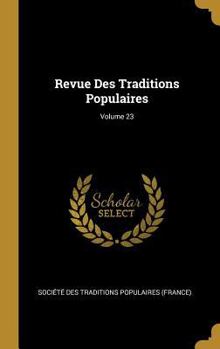 Revue Des Traditions Populaires: Recueil Mensuel De Mythologie, Litt�rature Orale, Ethnographie Traditionnelle Et Art Populaire, Volume 23...