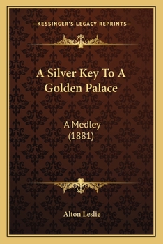 Paperback A Silver Key To A Golden Palace: A Medley (1881) Book