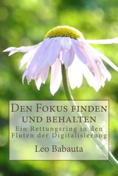 Paperback Den Fokus finden und behalten: Ein Rettungsring in den Fluten der Digitalisierung [German] Book