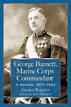 Paperback George Barnett, Marine Corps Commandant: A Memoir, 1877-1923 Book