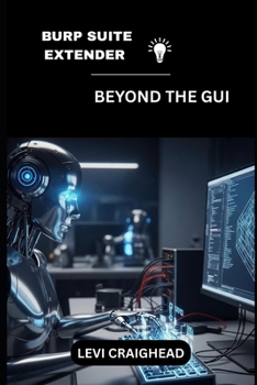Paperback Burp Suite Extender: Beyond The GUI Book