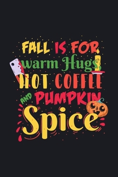 FALL IS FOR WARM HUGS, HOT COFFEE, AND PUMPKIN SPICE: Blank Lined Journal / Notebook with Halloween Quote design on the cover