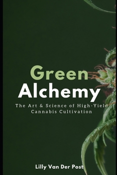 Paperback Green Alchemy: The Art & Science of High-Yield Cannabis Cultivation Book