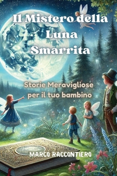 Paperback Il Mistero della Luna Smarrita: Storie Meravigliose per il tuo bambino [Italian] Book