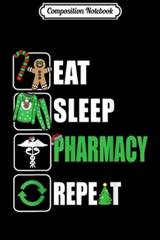 Paperback Composition Notebook: Eat Sleep Pharmacy Repeat Christmas Pharmacist Gift Journal/Notebook Blank Lined Ruled 6x9 100 Pages Book