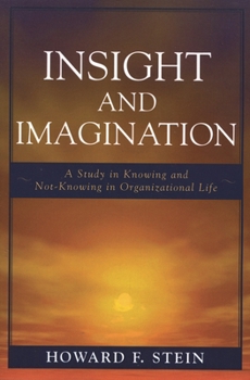 Hardcover Insight and Imagination: A Study in Knowing and Not-Knowing in Organizational Life Book