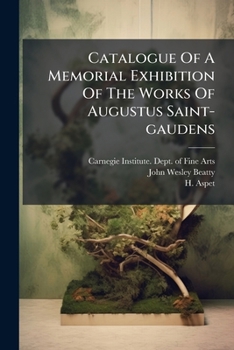 Catalogue of a Memorial Exhibition of the Works of Augustus Saint-Gaudens